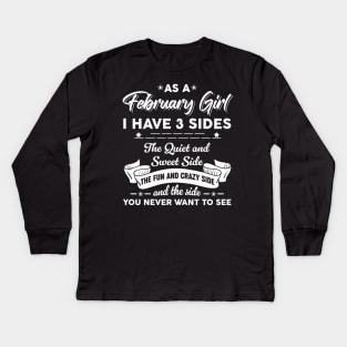 As A February Girl I Have 3 Sides The Quiet & Sweet Birthday Kids Long Sleeve T-Shirt